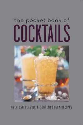 A koktélok zsebkönyve: Több mint 150 klasszikus és kortárs koktél - The Pocket Book of Cocktails: Over 150 Classic & Contemporary Cocktails