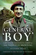 General Boy: Sir Frederick Browning altábornagy élete - General Boy: The Life of Lieutenant General Sir Frederick Browning