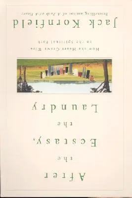 Az eksztázis után a szennyes: Hogyan növekszik a szív bölcse a spirituális ösvényen - After the Ecstasy, the Laundry: How the Heart Grows Wise on the Spiritual Path