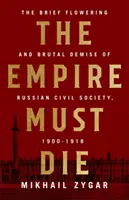 A birodalomnak meg kell halnia: Oroszország forradalmi összeomlása, 1900-1917 - The Empire Must Die: Russia's Revolutionary Collapse, 1900-1917