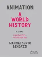 Animation: Animation: A történelem története: A World History: A World History: Kötet: Animáció: I: Alapok - Az aranykor - Animation: A World History: Volume I: Foundations - The Golden Age