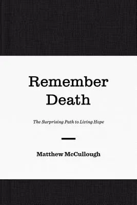 Emlékezz a halálra! A meglepő út az élő reményhez - Remember Death: The Surprising Path to Living Hope