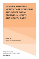 A nemek, a nők egészségügyi gondjai és egyéb társadalmi tényezők az egészségügyben és az egészségügyi ellátásban - Gender, Women's Health Care Concerns and Other Social Factors in Health and Health Care