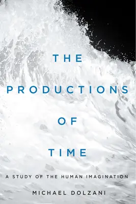 Az idő produkciói: Tanulmány az emberi képzeletről - The Productions of Time: A Study of the Human Imagination