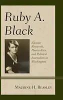 Ruby A. Blacková: A. Blacková: Eleanor Rooseveltová, Portoriko a politická žurnalistika ve Washingtonu - Ruby A. Black: Eleanor Roosevelt, Puerto Rico, and Political Journalism in Washington