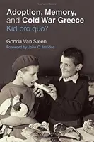 Örökbefogadás, emlékezet és a hidegháborús Görögország: Kid Pro Quo? - Adoption, Memory, and Cold War Greece: Kid Pro Quo?