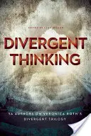 Eltérő gondolkodás: Veronica Roth Divergens-trilógiája: YA szerzők Veronica Roth Divergens-trilógiájáról - Divergent Thinking: YA Authors on Veronica Roth's Divergent Trilogy