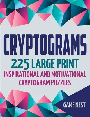 Kriptogramok: 225 nagyméretű, inspiráló és motiváló kriptogram rejtvények - Cryptograms: 225 Large Print Inspirational and Motivational Cryptogram Puzzles