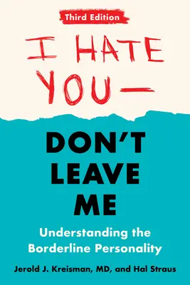 Utállak - ne hagyj el: Harmadik kiadás: A borderline személyiség megértése - I Hate You--Don't Leave Me: Third Edition: Understanding the Borderline Personality