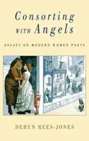 Angyalokkal társalogva: Esszék modern költőnőkről - Consorting with Angels: Essays on Modern Women Poets