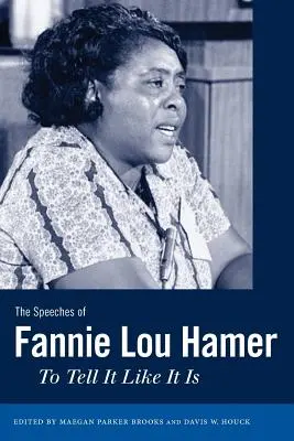 Fannie Lou Hamer beszédei: To Tell It Like It Is - The Speeches of Fannie Lou Hamer: To Tell It Like It Is