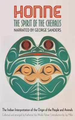 Honne, a Chehalisok szelleme: Az emberek és az állatok eredetének indián értelmezése - Honne, the Spirit of the Chehalis: The Indian Interpretation of the Origin of the People and Animals