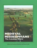 Középkori mississippiek: A cahokiai világ - Medieval Mississippians: The Cahokian World