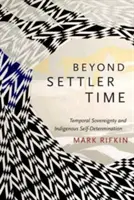 Mimo čas osadníků: časová suverenita a sebeurčení původních obyvatel - Beyond Settler Time: Temporal Sovereignty and Indigenous Self-Determination