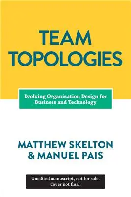 Csapattopológiák: Üzleti és technológiai csapatok szervezése a gyors áramlás érdekében - Team Topologies: Organizing Business and Technology Teams for Fast Flow