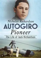 Autogiro Pioneer: Jack Richardson élete - Autogiro Pioneer: The Life of Jack Richardson