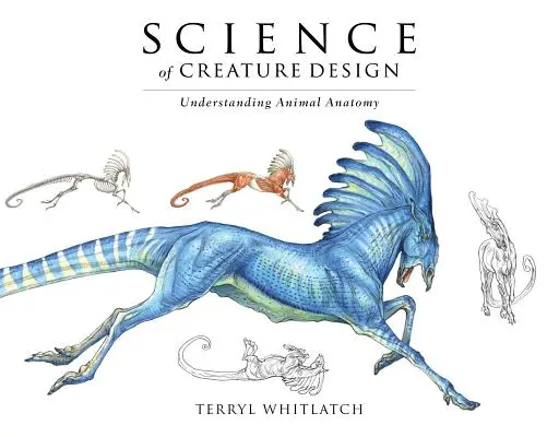 A teremtménytervezés tudománya: Az állatok anatómiájának megértése - Science of Creature Design: Understanding Animal Anatomy