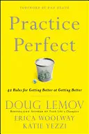 Gyakorolj tökéletesen: 42 szabály a jobbá váláshoz - Practice Perfect: 42 Rules for Getting Better at Getting Better