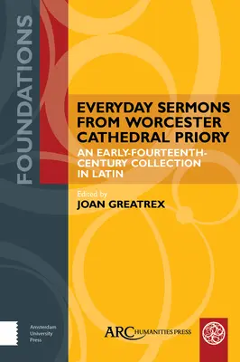 Hétköznapi prédikációk a Worcester Cathedral Prioryból: századi latin nyelvű gyűjtemény: A Early-Fourteenth-Century Collection in Latin - Everyday Sermons from Worcester Cathedral Priory: An Early-Fourteenth-Century Collection in Latin