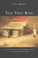 Ties That Bind: Egy afro-cseroki család története a rabszolgaságban és a szabadságban - Ties That Bind: The Story of an Afro-Cherokee Family in Slavery and Freedom