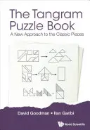 Tangram Puzzle Book, The: A klasszikus darabok új megközelítése - Tangram Puzzle Book, The: A New Approach to the Classic Pieces