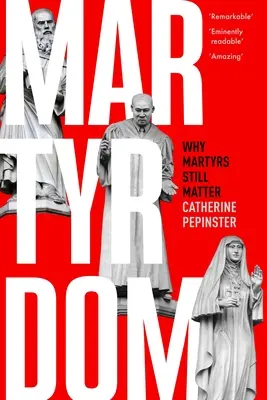 Mártíromság: Miért fontosak még mindig a mártírok - Martyrdom: Why Martyrs Still Matter