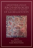 Az elszigeteltség mediterrán archeológiái a globalizáció korában - Mediterranean Archaeologies of Insularity in an Age of Globalization