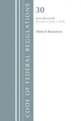 Code of Federal Regulations, Title 30 Mineral Resources 200-699, Revised as July 1, 2018 (Office of the Federal Register (U S )) - Code of Federal Regulations, Title 30 Mineral Resources 200-699, Revised as of July 1, 2018 (Office of the Federal Register (U S ))