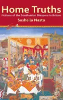 Home Truths: A dél-ázsiai diaszpóra fikciói Nagy-Britanniában - Home Truths: Fictions of the South Asian Diaspora in Britain