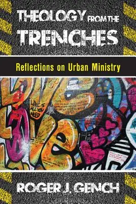 Teológia a lövészárokból: Gondolatok a városi szolgálatról - Theology from the Trenches: Reflections on Urban Ministry