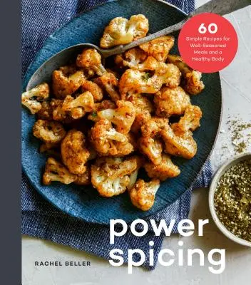 Power Spicing: 60 egyszerű recept az antioxidánsokkal teli ételekhez és az egészséges testhez: Egy szakácskönyv - Power Spicing: 60 Simple Recipes for Antioxidant-Fueled Meals and a Healthy Body: A Cookbook