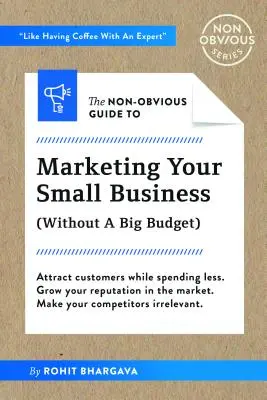 A nem nyilvánvaló útmutató a kisvállalati marketinghez (nagy költségvetés nélkül) - The Non-Obvious Guide to Small Business Marketing (Without a Big Budget)