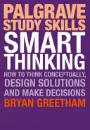 Okos gondolkodás: Hogyan gondolkodjunk koncepcionálisan, tervezzünk megoldásokat és hozzunk döntéseket? - Smart Thinking: How to Think Conceptually, Design Solutions and Make Decisions