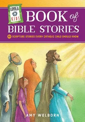 Loyola Kids Book of Bible Stories: Bibliai történetek: 60 szentírási történet, amit minden katolikus gyereknek ismernie kell - Loyola Kids Book of Bible Stories: 60 Scripture Stories Every Catholic Child Should Know