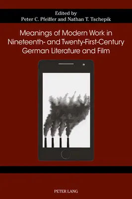 A modern munka jelentései a XIX. és XXI. századi német irodalomban és filmben - Meanings of Modern Work in Nineteenth- And Twenty-First-Century German Literature and Film