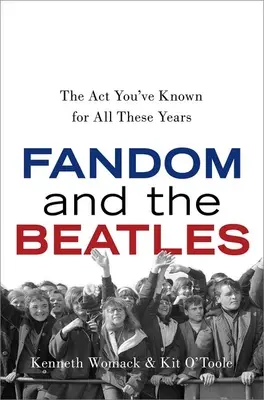 A rajongás és a Beatles: Az ACT, amit ennyi éven át ismertél - Fandom and the Beatles: The ACT You've Known for All These Years