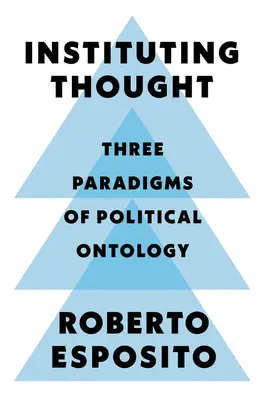 A gondolkodás intézményesítése: A politikai ontológia három paradigmája - Instituting Thought: Three Paradigms of Political Ontology