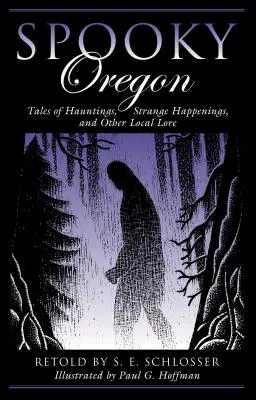 Kísérteties Oregon: Mesék kísértetekről, különös eseményekről és más helyi történetekről - Spooky Oregon: Tales of Hauntings, Strange Happenings, and Other Local Lore