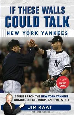 Ha ezek a falak beszélni tudnának: New York Yankees: történetek a New York Yankees kispadjáról, öltözőjéből és sajtópáholyából - If These Walls Could Talk: New York Yankees: Stories from the New York Yankees Dugout, Locker Room, and Press Box