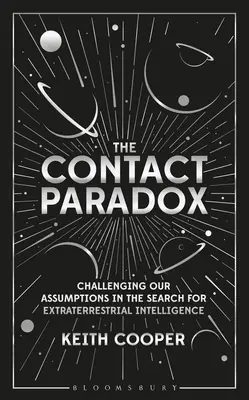 A kapcsolatfelvételi paradoxon: A földönkívüli intelligencia kutatásának feltételezéseit megkérdőjelező feltevések - The Contact Paradox: Challenging Our Assumptions in the Search for Extraterrestrial Intelligence