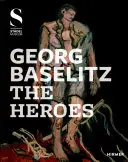 Georg Baselitz: Baselitz: A hősök - Georg Baselitz: The Heroes