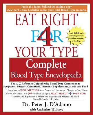 Eat Right 4 Your Type Complete Blood Type Encyclopedia: A-Z referencia kézikönyv a vércsoport és a tünetek, betegségek, állapotok, vitaminok kapcsolatáról. - Eat Right 4 Your Type Complete Blood Type Encyclopedia: The A-Z Reference Guide for the Blood Type Connection to Symptoms, Disease, Conditions, Vitami