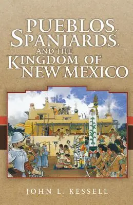 Pueblos, spanyolok és az új-mexikói nemzetség - Pueblos, Spaniards, and the Kindom of New Mexico