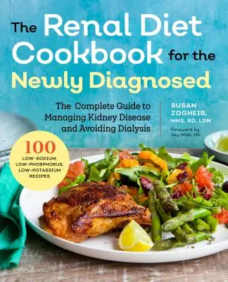 Vese diéta szakácskönyv az újonnan diagnosztizáltak számára: A teljes útmutató a vesebetegség kezeléséhez és a dialízis elkerüléséhez - Renal Diet Cookbook for the Newly Diagnosed: The Complete Guide to Managing Kidney Disease and Avoiding Dialysis