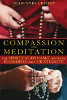 Együttérzés és meditáció: A buddhizmus és a kereszténység közötti spirituális dinamika - Compassion and Meditation: The Spiritual Dynamic Between Buddhism and Christianity