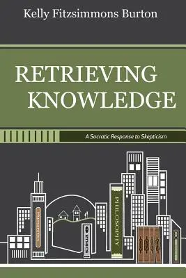 A tudás visszaszerzése: Szókratészi válasz a szkepticizmusra - Retrieving Knowledge: A Socratic Response to Skepticism