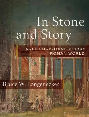 Kőben és történetben: A korai kereszténység a római világban - In Stone and Story: Early Christianity in the Roman World