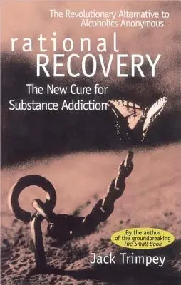 Racionális helyreállítás: Az anyagfüggőség új gyógymódja - Rational Recovery: The New Cure for Substance Addiction