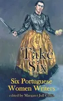 Take Six: Hat portugál írónő - Take Six: Six Portuguese Women Writers