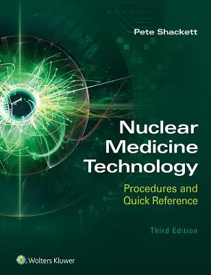 Nukleáris medicina technológia: Nukleáris medicina: Eljárások és gyorstájékoztató - Nuclear Medicine Technology: Procedures and Quick Reference